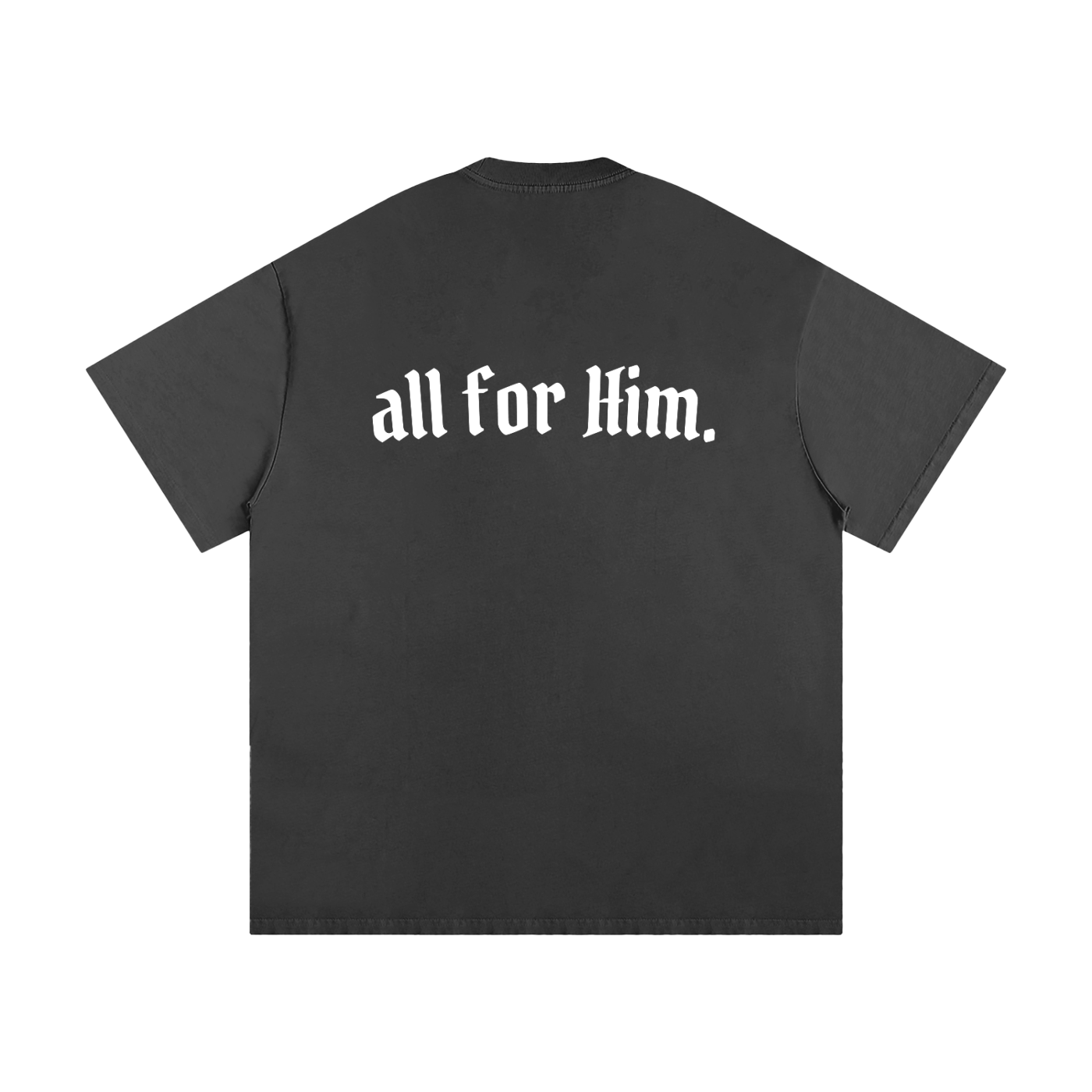 "All For Him" Oversized Heavyweight Tee — Dark